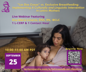 September 25, 2021 Las Dos Cosas vs. Exclusive Breastfeeding Implementing A Culturally and Linguistic Intervention In Latinx Mothers with with Ana Maria Linares, DNS, RN, IBCLC (5).pdf (5) September 25, 2021 Las Dos Cosas vs. Exclusive Breastfeeding Implementing A Culturally and Linguistic Intervention In Latinx Mothers with with Ana Maria Linares, DNS, RN, IBCLC (5).pdf (5)